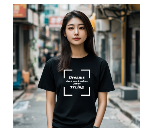 Dreams Don't Work Unless You Are Trying