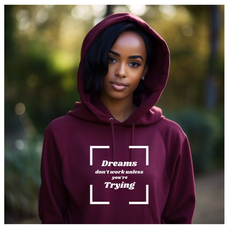 Dreams don't work unless you're Trying Hoodie